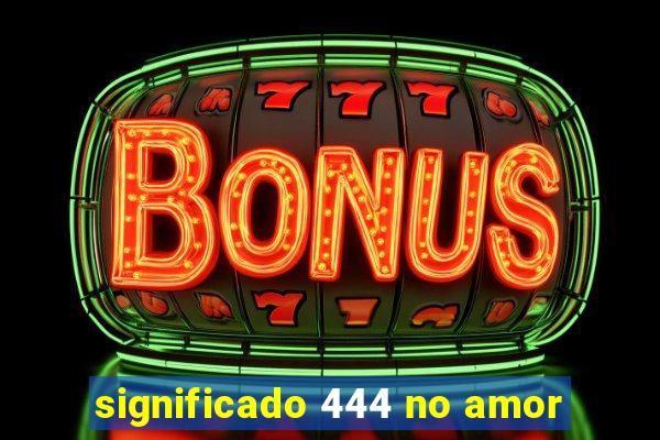 significado 444 no amor